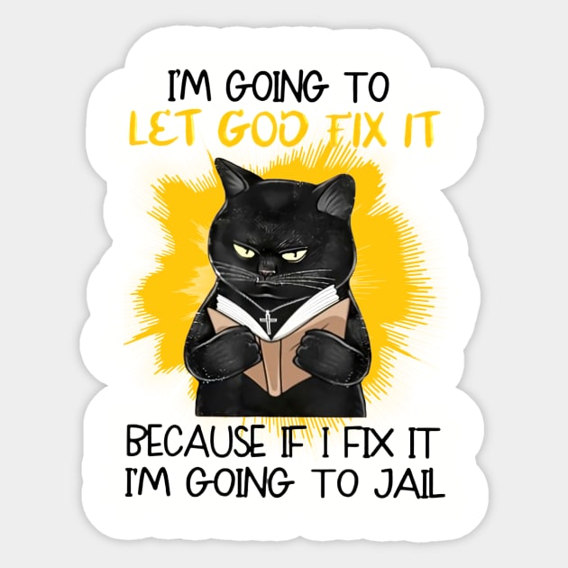 I'm Going To Let God Fix It Because If I Fix It I'm Going To Jail Sticker by Distefano
